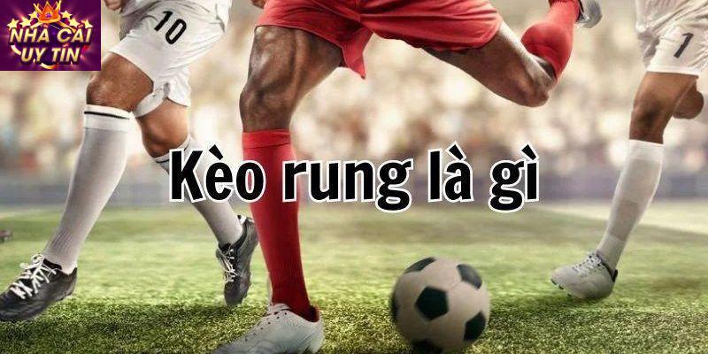 Kèo rung là gì